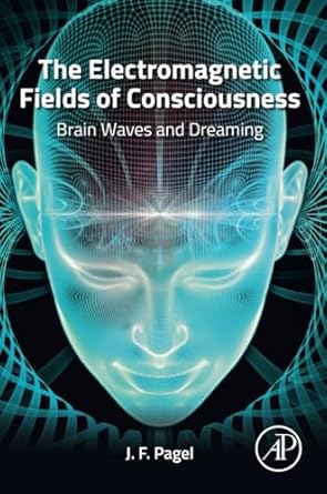 the electromagnetic fields of consciousness brain waves and dreaming 1st edition j f pagel ms md 0323997384,