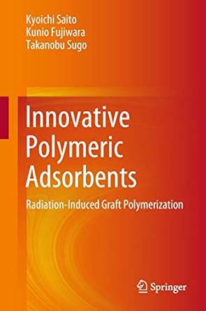 innovative polymeric adsorbents radiation induced graft polymerization 1st edition kyoichi saito ,kunio