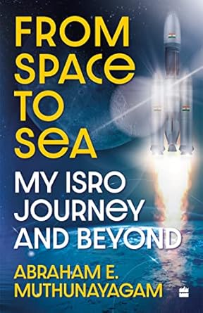 from space to sea my isro journey and beyond 1st edition abraham e muthunayagam 9354898882, 978-9354898884