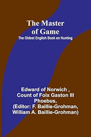 the master of game the oldest english book on hunting 1st edition edward of norwich ,count of foix gaston