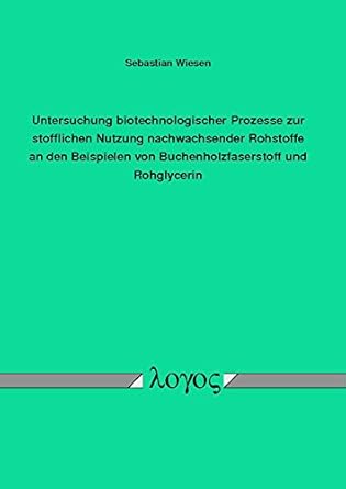 untersuchung biotechnologischer prozesse zur stofflichen nutzung nachwachsender rohstoffe an den beispielen