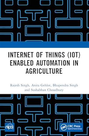 internet of things enabled automation in agriculture 1st edition rajesh singh ,anita gehlot ,bhupendra singh