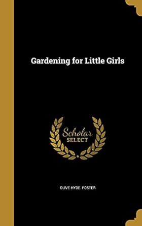 gardening for little girls 1st edition olive hyde foster 1362222860, 978-1362222866