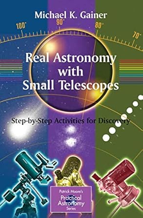 real astronomy with small telescopes step by step activities for discovery 1st edition michael gainer