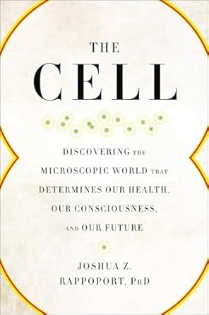 the cell discovering the microscopic world that determines our health our consciousness and our future 1st