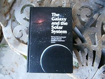 the galaxy and the solar system 1st edition roman smoluchowski ,john n bahcall ,mildred shapley matthews