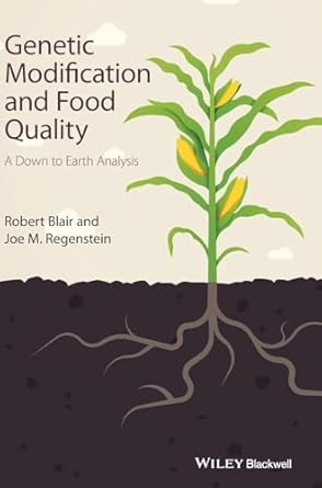 genetic modification and food quality a down to earth analysis 1st edition robert blair ,joe m regenstein
