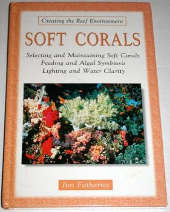 soft corals selecting and maintaining soft corals feeding and algal symbiosis lighting and water clarity 1st