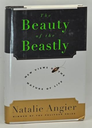 the beauty of the beastly new views on the nature of life 1st edition natalie angier 0395718163,
