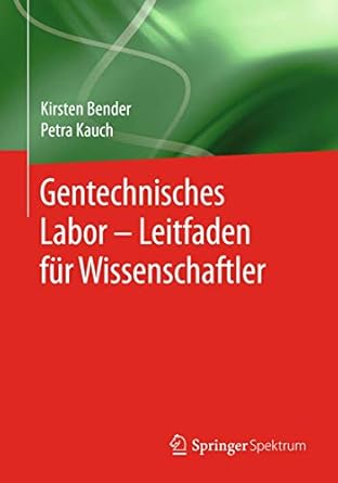 gentechnisches labor leitfaden fur wissenschaftler 1st edition kirsten bender ,petra kauch 3642346936,
