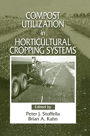 compost utilization in horticultural cropping systems 1st edition brian a kahn ,peter j stoffella 0367397595,
