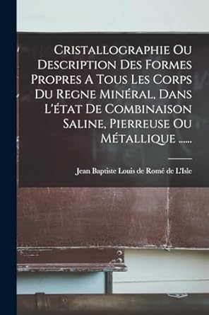cristallographie ou description des formes propres a tous les corps du regne mineral dans letat de