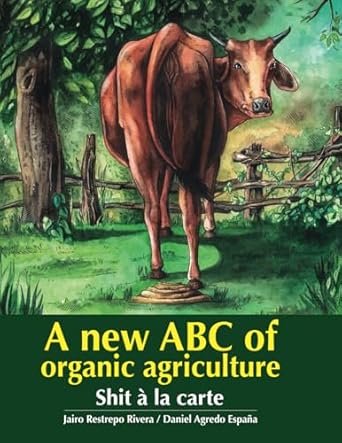 a new abc of organic agriculture shit a la carte 1st edition jairo restrepo rivera ,daniel agredo espana