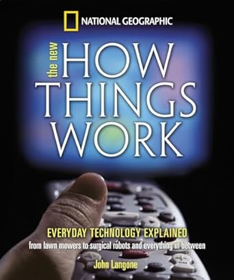 new how things work from lawn mowers to surgical robots and everthing in between 1st edition john langone