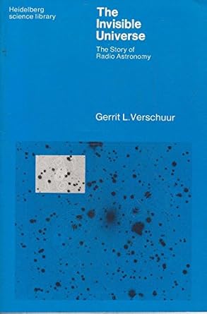 the invisible universe the story of radio astronomy 1st edition g l verschuur 0387900780, 978-0387900780