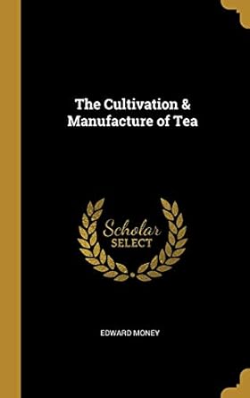 the cultivation and manufacture of tea 1st edition edward money 046909964x, 978-0469099647
