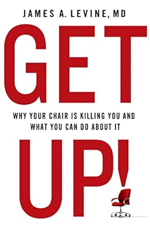 get up why your chair is killing you and what you can do about it 1st edition james a levine 1137278994,