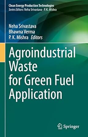 agroindustrial waste for green fuel application 1st edition neha srivastava ,bhawna verma ,p k mishra