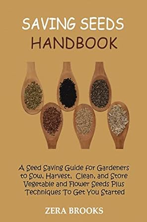 saving seeds handbook a seed saving guide for gardeners to sow harvest clean and store vegetable and flower