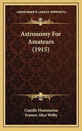 astronomy for amateurs 1st edition camille flammarion ,frances alice welby 1164376829, 978-1164376828