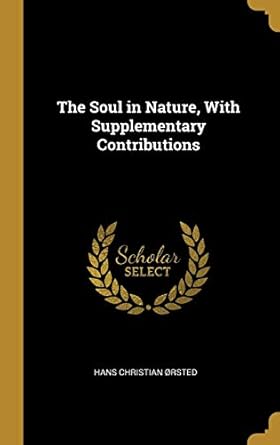 the soul in nature with supplementary contributions 1st edition hans christian orsted 0469151609,
