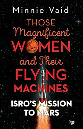 those magnificent women and their flying machines isros mission to mars 1st edition minnie vaid 9388874587,