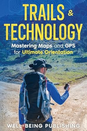 trails and technology mastering maps and gps for ultimate orientation 1st edition well being publishing
