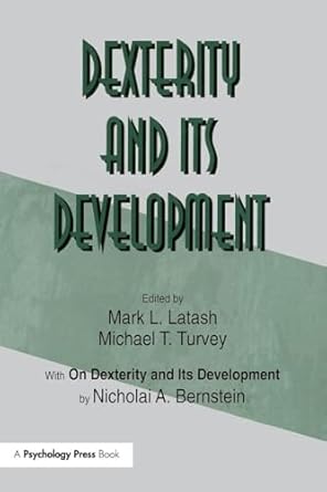dexterity and its development 1st edition nicholai a a bernstein ,mark l latash ,michael t turvey 1138967610,