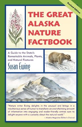 the great alaska nature factbook a guide to the states remarkable animals plants and natural features 1st
