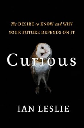 curious the desire to know and why your future depends on it 1st edition ian leslie 0465097626, 978-0465097623