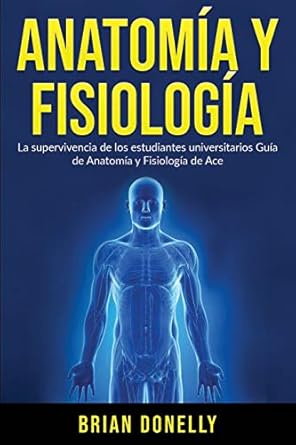 anatomia y fisiologia la supervivencia de los estudiantes universitarios 1st edition brian donelly