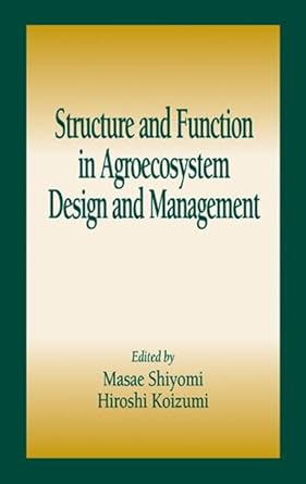 structure and function in agroecosystem design and management 1st edition masae shiyomi ,hiroshi koizumi