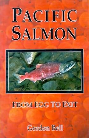 pacific salmon from egg to exit 1st edition gordon bell 0888393792, 978-0888393791