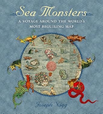 sea monsters a voyage around the worlds most beguiling map 1st edition joseph nigg 0226925161, 978-0226925165