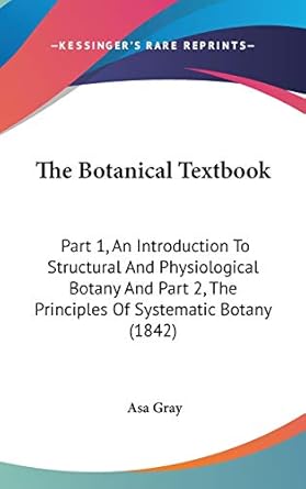 the botanical textbook part 1 an introduction to structural and physiological botany and part 2 the