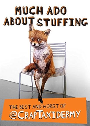 much ado about stuffing the best and worst of craptaxidermy 1st edition craptaxidermy ,adam cornish