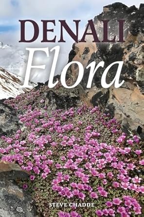 denali flora an illustrated guide to the plants of denali national park and preserve 1st edition steve w
