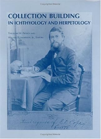 collection building in ichthyology and herpetology 1st edition theodore w pietsch ,jr anderson, william d