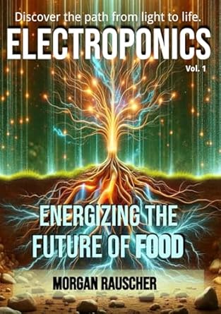 electroponics energizing the future of food 1st edition dr morgan rauscher 1069034614, 978-1069034618