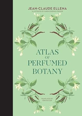 atlas of perfumed botany 1st edition jean claude ellena ,karin doering froger ,erik butler 0262046733,