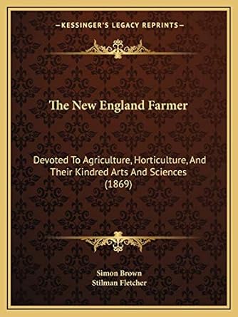 the new england farmer devoted to agriculture horticulture and their kindred arts and sciences 1st edition