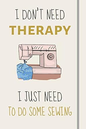 i dont need therapy i just need to do some sewing funny novelty sewing gift for sewing lovers women and girls