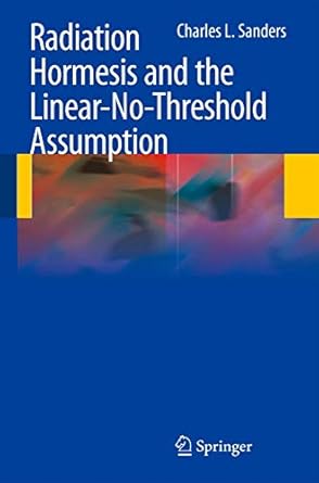 radiation hormesis and the linear no threshold assumption 1st edition charles l sanders 3642037194,