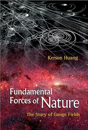fundamental forces of nature the story of gauge fields 1st edition kerson huang 9812706445, 978-9812706447