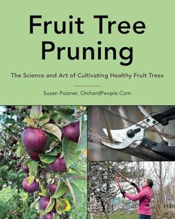 fruit tree pruning the science and art of cultivating healthy fruit trees 1st edition ms susan poizner
