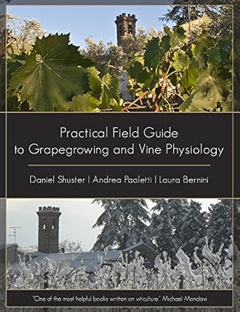 practical field guide to grapegrowing and vine physiology 1st edition daniel schuster ,laura bernini ,andrea
