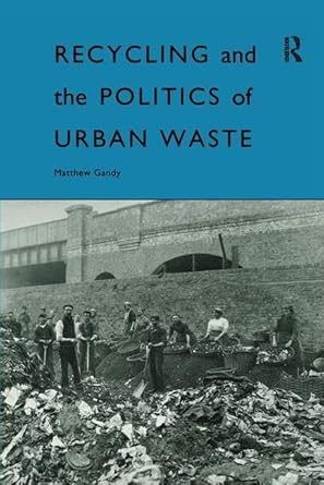 recycling and the politics of urban waste 1st edition matthew gandy 1138410829, 978-1138410824