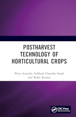 postharvest technology of horticultural crops 1st edition priya awasthi ,subhash chandra singh ,rohit kumar