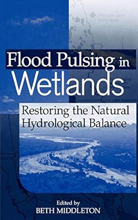 flood pulsing in wetlands restoring the natural hydrological balance 1st edition beth a middleton 0471418072,