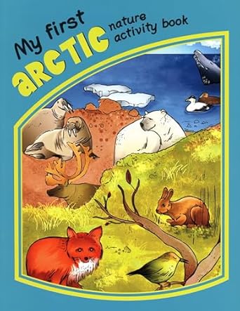 my first arctic nature activity book 1st edition james kavanagh ,waterford press ,raymond leung 1583555862,